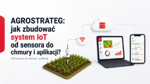AGROSTRATEG: jak zbudować system IoT od sensora do chmury i aplikacji? agrostrateg 2026 IT